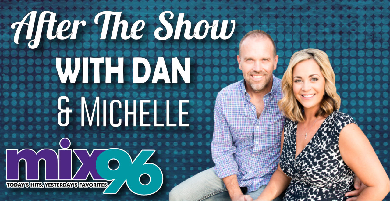 After The Show With Dan & Michelle, Facebook Live Shows, MIX 96